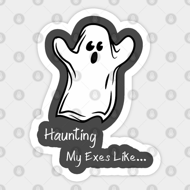 Haunting My Exes Like... Ghosts Halloween Paranormal T-Shirt Sticker by Gold Dust Publishing